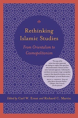 Rethinking Islam Studies: From Orientalism to Cosmopolitanism by Bruce B. Lawrence, Richard C. Martin, Carl W. Ernst