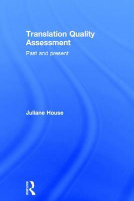 Translation Quality Assessment: Past and Present by Juliane House