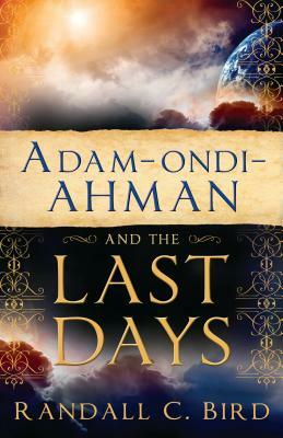 Adam-Ondi-Ahman and the Last Days by Randall Bird