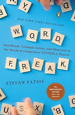 Word Freak: Heartbreak, Triumph, Genius And Obsession In The World Of Competitive Scrabble Players by Stefan Fatsis