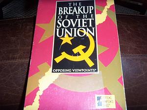 The Breakup of the Soviet Union: Opposing Viewpoints by Carol Wekesser, William Barbour