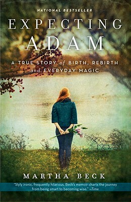 Expecting Adam: A True Story of Birth, Rebirth, and Everyday Magic by Martha Beck