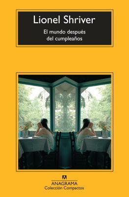 El Mundo Despues del Cumpleanos = The World After the Birthday by Lionel Shriver