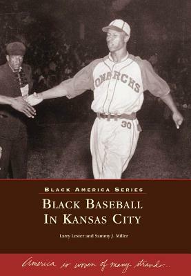 Black Baseball in Kansas City by Larry Lester, Sammy J. Miller