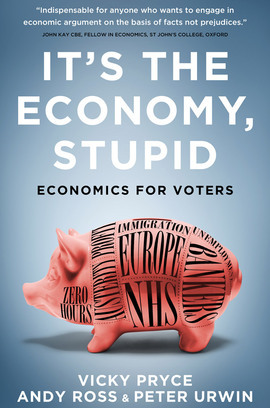 It's the Economy, Stupid: Economics for Voters by Peter Urwin, Vicky Pryce, Andy Ross
