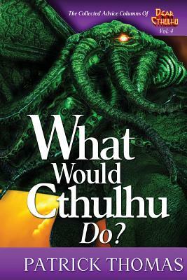What Would Cthulhu Do? by Patrick Thomas
