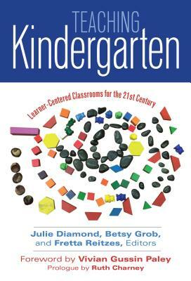 Teaching Kindergarten: Learner-Centered Classrooms for the 21st Century by 