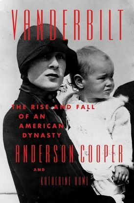 Vanderbilt: The Rise and Fall of an American Dynasty by Anderson Cooper, Katherine Howe