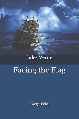 Facing the Flag: Large Print by Jules Verne