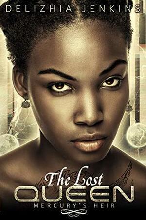 The Lost Queen : Mercury's Heir by Delizhia Jenkins