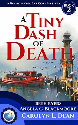 A Tiny Dash of Death by Angela C. Blackmoore, Carolyn L. Dean, Beth Byers