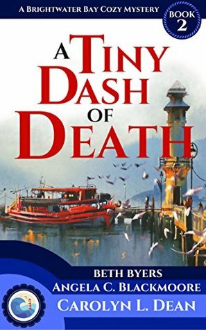 A Tiny Dash of Death by Angela C. Blackmoore, Beth Byers, Carolyn L. Dean