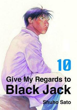 Give My Regards to Black Jack, Volume 10 by Shuho Sato