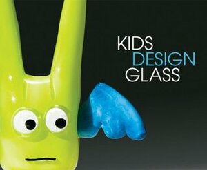 Kids Design Glass by Benjamin Cobb, Susan Linn