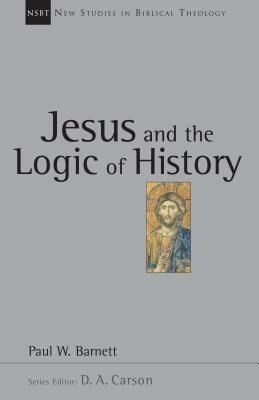 Jesus and the Logic of History by Paul W. Barnett