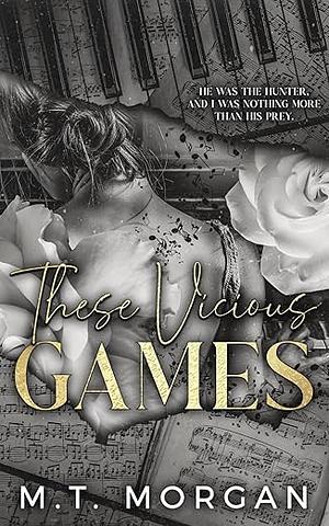 These Vicious Games: A Dark Gothic Romance by M.T. Morgan