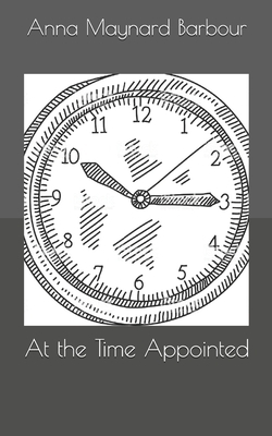 At the Time Appointed by Anna Maynard Barbour