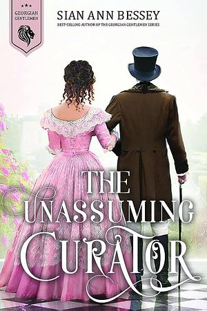 The Unassuming Curator: A Historical Romance by Sian Ann Bessey