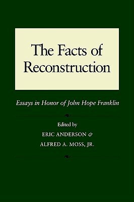 The Facts of Reconstruction: Essays in Honor of John Hope Franklin by Eric Anderson