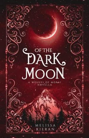 Of the Dark Moon: A Wolves of Morai Novella by Melissa Kieran, Melissa Kieran