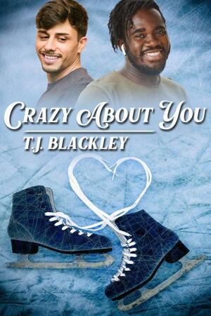 Crazy About You by T.J. Blackley