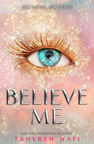 Believe Me (Shatter Me) by Tahereh Mafi