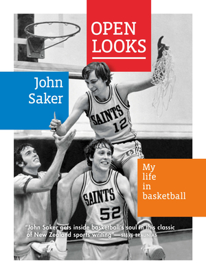 Open Looks: My Life in Basketball by John Saker