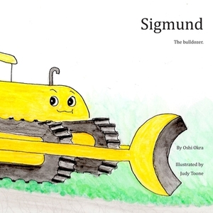 Sigmund: The bulldozer. by Oshi Okra