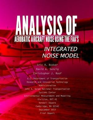 Analysis of Aerobatic Aircraft Noise Using the FAA's Integrated Noise Model by U. S. Department of Transportation