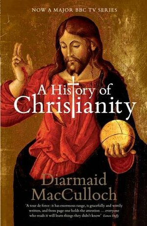 A History of Christianity: The First Three Thousand Years by Diarmaid MacCulloch