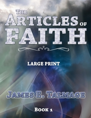 The Articles of Faith - Large Print by James E. Talmage