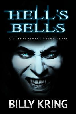 Hell's Bells: A Supernatural Crime Story by Billy Kring