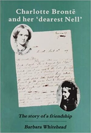 Charlotte Bronte and Her 'Dearest Nell by Barbara Whitehead