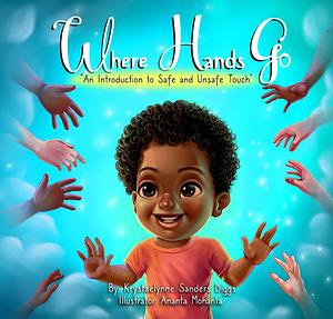 Where Hands Go: : An Introduction to Safe and Unsafe Touch by Ananta Mohanta, Krystaelynne Sanders Diggs