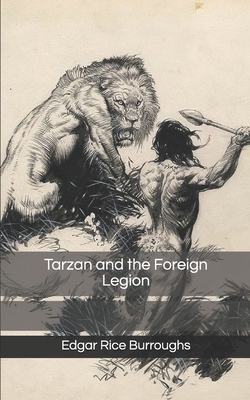 Tarzan and the Foreign Legion by Edgar Rice Burroughs