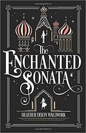 The Enchanted Sonata by Heather Dixon Wallwork