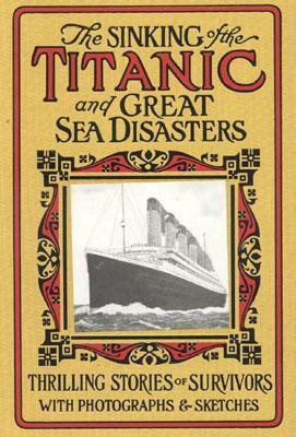 The Sinking of the Titanic and Great Sea Disasters by Bob Garner