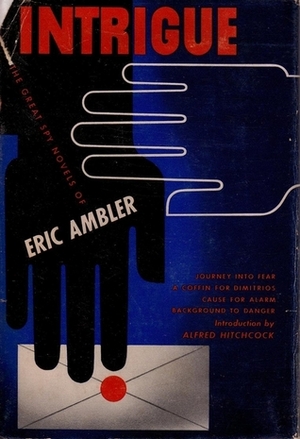 Intrigue: Journey Into Fear, A Coffin For Dimitrios, Cause For Alarm and Background to Danger by Alfred Hitchcock, Eric Ambler