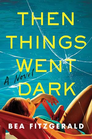 Then Things Went Dark by Bea Fitzgerald