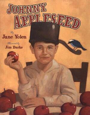 Johnny Appleseed: The Legend and the Truth by Jane Yolen, Jim Burke