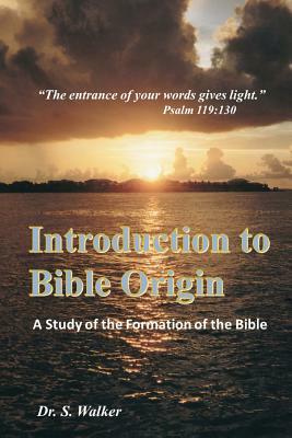 Introduction to Bible Origin: A Study of the Formation of the Bible by Sheila Walker