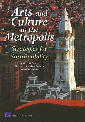 Arts and Culture in the Metropolis: Strategies for Sustainability by Kevin F. McCarthy