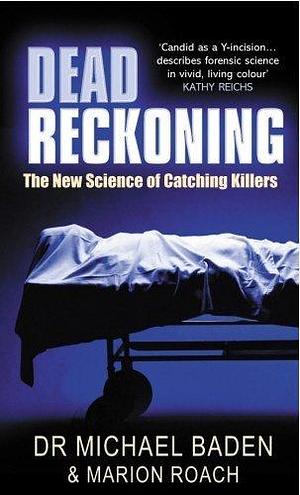 Dead Reckoning: The New Science of Catching Killers by Dr Michael Baden by Michael Baden, Michael Baden