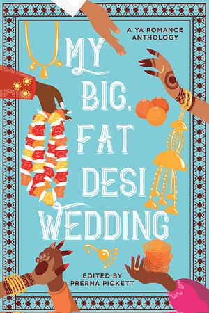 My Big Fat Desi Wedding by Prerna Pickett