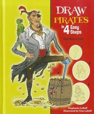 Draw Pirates in 4 Easy Steps: Then Write a Story by Stephanie LaBaff