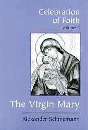 The Virgin Mary by Alexander Schmemann, Alexander Schmemann