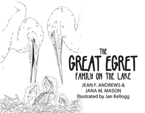 The Great Egret Family on the Lake by Jana M. Mason, Jean F. Andrews