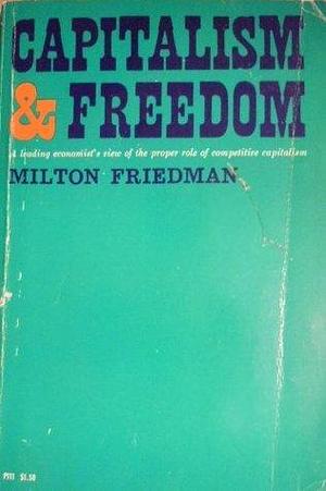 Capitalism and freedom by Milton Friedman, Milton Friedman