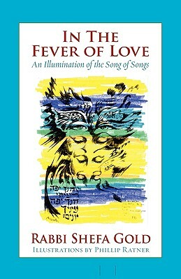In the Fever of Love: An Illumination of the Song of Songs by Shefa Gold