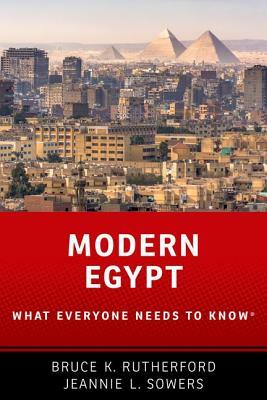 Modern Egypt: What Everyone Needs to Know(r) by Bruce K. Rutherford, Jeannie Sowers